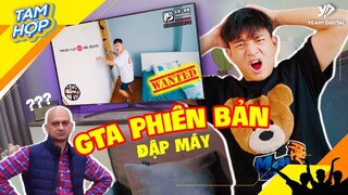 GTA PHIÊN BẢN ĐẬP MÁY 🙂 | Tam Hợp #57