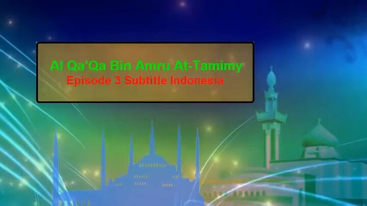 Al QAQA bin amru at tamimy ep 3