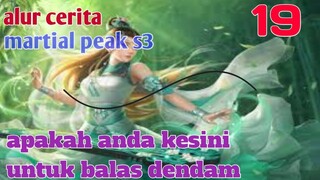 Alur Cerita Martial Peak S3 Part 19 : Apakah Anda Kesini Untuk Balas Dendam