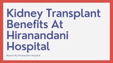 Kidney Transplant Benefits At Hiranandani Hospital