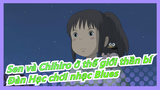 [Sen và Chihiro ở thế giới thần bí] Bài hát chủ đề (Đàn Hạc chơi nhạc Blues~)