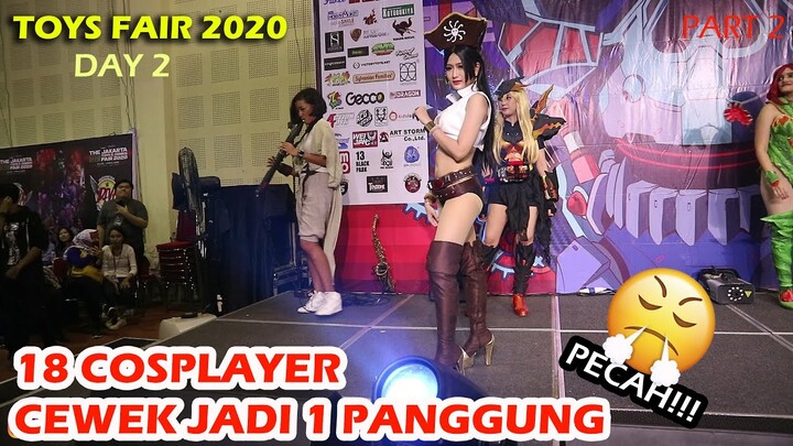 TOYS FAIR 2020 DAY 2 PART 2 - 18 COSPLAYER CEWEK JADI 1 PANGGUNG, PECAH!