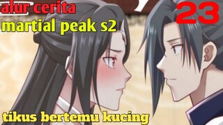 Alur Cerita Martial Peak S2 Part 23 : Tikus Bertemu Kucing