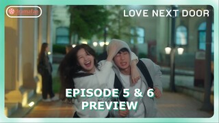 Love Next Door Episode 5 - 6 Preview & Spoiler [ENG SUB]