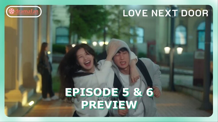 Love Next Door Episode 5 - 6 Preview & Spoiler [ENG SUB]