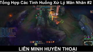 Tổng Hợp Các Tình Huống Xử Lý Mãn Nhãn Trong LOL Phần 2