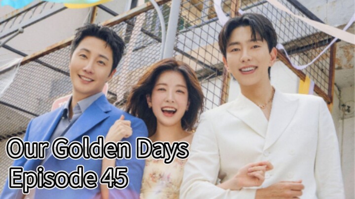 Our Golden Days (2025) | Episode 45 | EngSub