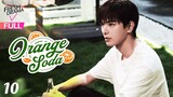 【Multi-sub】Orange Soda EP10 | Eleanor Lee, He Changxi, Hollis | 橘子汽水 | Fresh Drama