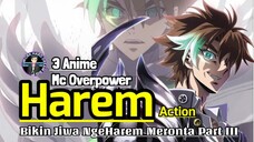 3 Anime Harem dengan MC Overpower - Bikin Jiwa Ngeharem Kalian Meronta Part III | Anime Gamedroid