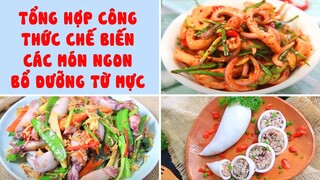 Tổng Hợp Công Thức Chế Biến Các Món Ngon Bổ Dưỡng Từ Mực