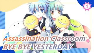 [Assassination Classroom | Semua Karkater]BYE BYE YESTERDAY_1