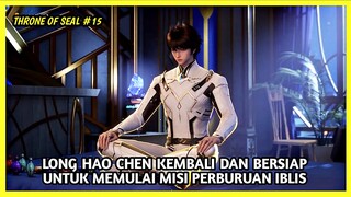 INI SERU NIH!!! LONG HAO CHEN IS BACK SETELAH DUNIA MEMBUTUHKANNYA THRONE OF SEAL 15 - EPISODE 27