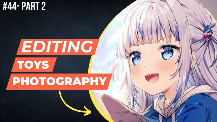 Gawr Gura [Hololive English] | Editing Toys Photography #44 (Part 2)