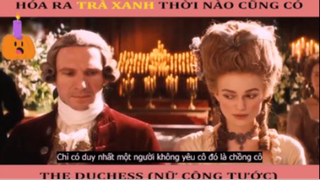 Hóa ra trà xanh thời nào cũng có - THE DUCHESS - Part 1 #reviewphim