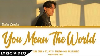 Fluke Gawin - You Mean the World (Ost.F4 Thailand : BOYS OVER FLOWERS) | (Thai/Rom/Eng)【Lyric Video】