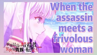 When the assassin meets a frivolous woman