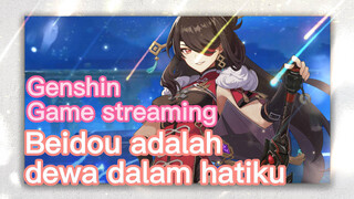 [Genshin, Game streaming] Beidou adalah dewa dalam hatiku