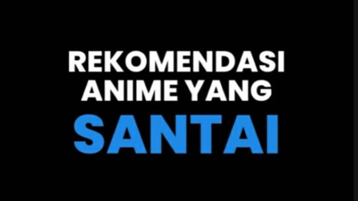 Rekomendasi Anime yang SANTAI