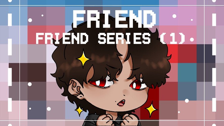 FRIEND SERIES #1