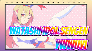 Watashi Idol Sengen
ywwuyi