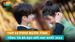 Top 10 phim ngôn tình Tổng Tài Bá Đạo Hoa Ngữ mới đáng xem nhất hiện nay|Hóng Cbiz