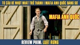 [Review Phim] Từ Cậu Em Út Nhút Nhát Trở Thành Mafia Anh Quốc Khiến Cảnh Sát Cũng Phải Sợ
