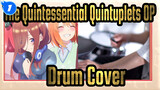 [The Quintessential Quintuplets] OP Quintile Shape (Drum Cover) / Nakano's Quintuplets_1