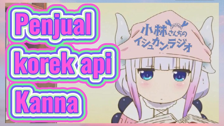 [Miss Kobayashi's Dragon Maid] Kompilasi |Penjual korek api Kanna