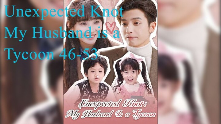 Unexpected Knot My Husband is a Tycoon 46-53