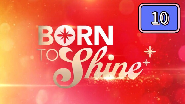 Born To Shine Full Episode 10