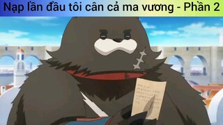 Nạp lần đầu tôi cân cả ma vương - Phần 2