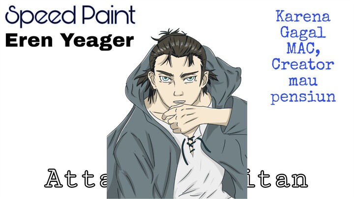 Karena gagal MAC, creator mau pensiun || Speed Paint Eren Yeager