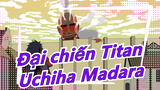 [Đại chiến Titan] [NARUTO] If Uchiha Madara Appears In Đại chiến Titan