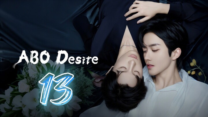 ABO Desire the Series - Episode 13 [Eng Sub]