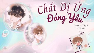 [Vietsub] KTT 「Chất Dị Ứng Đáng Yêu」 Trĩ Sở Mùa 1- Tập 9
