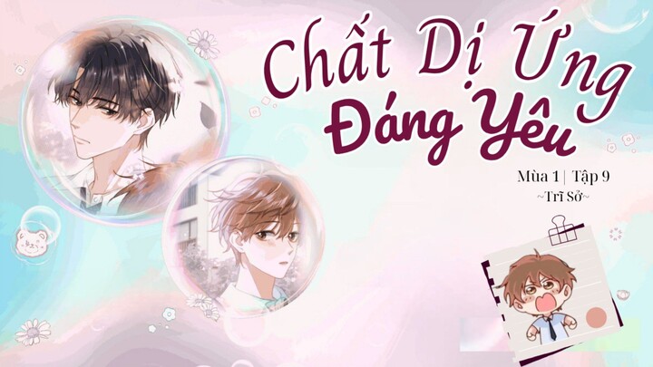 [Vietsub] KTT 「Chất Dị Ứng Đáng Yêu」 Trĩ Sở Mùa 1- Tập 9