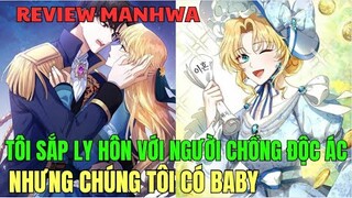 TÔI SẮP LY HÔN VỚI NGƯỜI CHỒNG ĐỘC ÁC NHƯNG CHÚNG TÔI CÓ BABY | Review Manhwa | Bảo Ngọc Suri