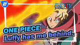 ONE PIECE
Luffy has me behind._2