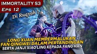 SEDIKIT PUAS MELIHAT FANG QINGWEI DI PERMALUKAN OLEH LONG XUAN ! - Alur Cerita IMMORTALITY S3 Eps 12