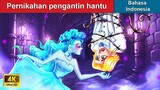 Pernikahan pengantin hantu ‍👸 Cerita Dongeng 🌛 WOA Indonesian Fairy Tales