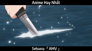 Setsuna「 AMV 」Hay Nhất