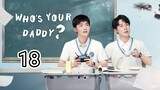 🇨🇳 Who's Your Daddy ? (2023) Episode 18 (Eng Sub)
