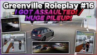 I GOT ASSAULTED!/HUGE PILEUP! || Greenville Roleplay #16 || Roblox OGVRP Greenville