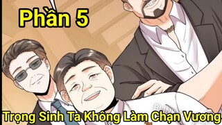 Phần 5: Trọng Sinh Ta Không Làm Chạn Vương, Ta Một Mình Thăng Cấp Khắc Kim