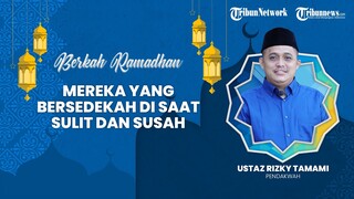 BERKAH RAMADHAN: Pahala Bagi Mereka yang Bersedekah saat Sulit dan Susah