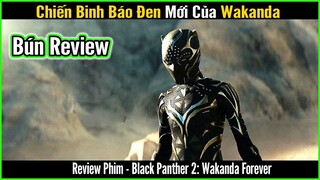 Chiến binh báo đen mới của Wakanda xuất hiện - BÚN REVIEW PHIM: BLACK PANTHER 2 WAKANDA FOREVER
