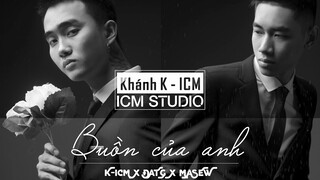 Buồn Của Anh | K-ICM x Đạt G x Masew