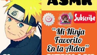 NARUTO UZUMAKI X Listener ASMR “Mi Ninja Favorita en la Aldea” (Español)