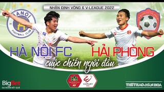 Bóng đá V-League 2022 | VTV6 trực tiếp Hà Nội FC - Hải Phòng: Nóng bỏng cuộc chiến ngôi đầu. Vòng 6