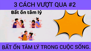 Ba cách vượt qua bất ổn tâm lý trong cuộc sống phần 2 #doisong #phongcachsong